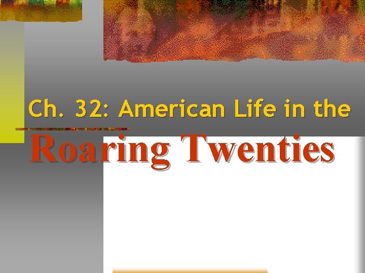 Ch. 32: American Life in the Roaring Twenties 