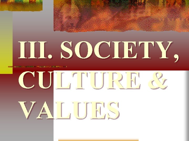 III. SOCIETY, CULTURE & VALUES 