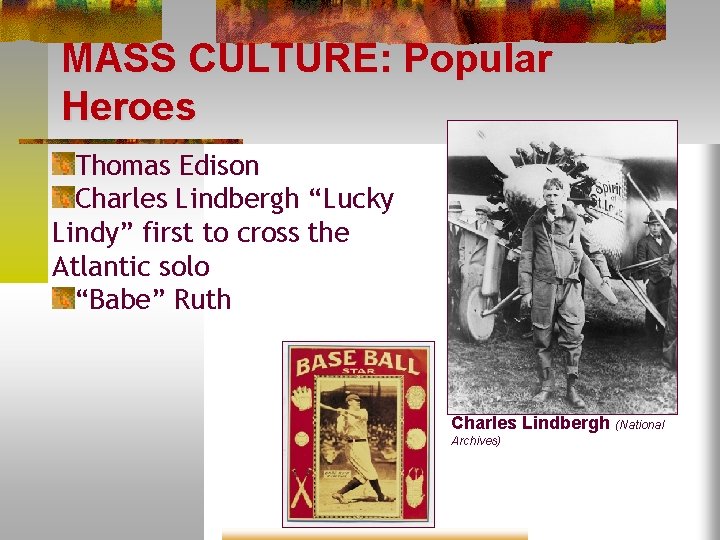 MASS CULTURE: Popular Heroes Thomas Edison Charles Lindbergh “Lucky Lindy” first to cross the