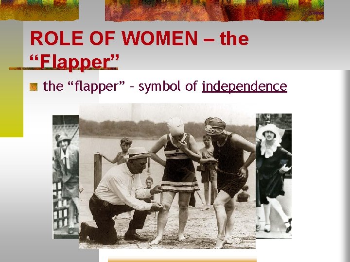 ROLE OF WOMEN – the “Flapper” the “flapper” – symbol of independence 