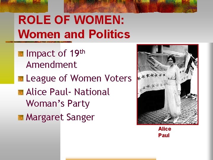 ROLE OF WOMEN: Women and Politics Impact of 19 th Amendment League of Women