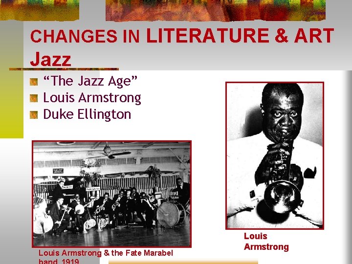 CHANGES IN LITERATURE & ART Jazz “The Jazz Age” Louis Armstrong Duke Ellington Louis