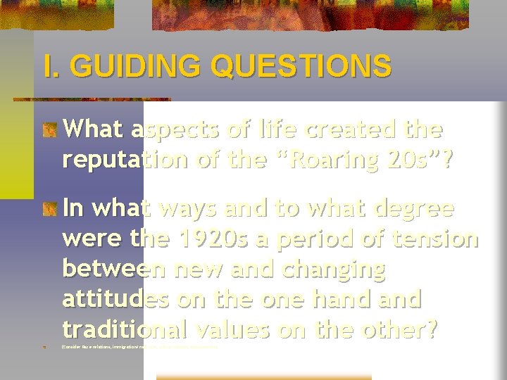 I. GUIDING QUESTIONS What aspects of life created the reputation of the “Roaring 20