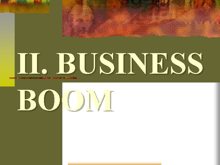 II. BUSINESS BOOM 