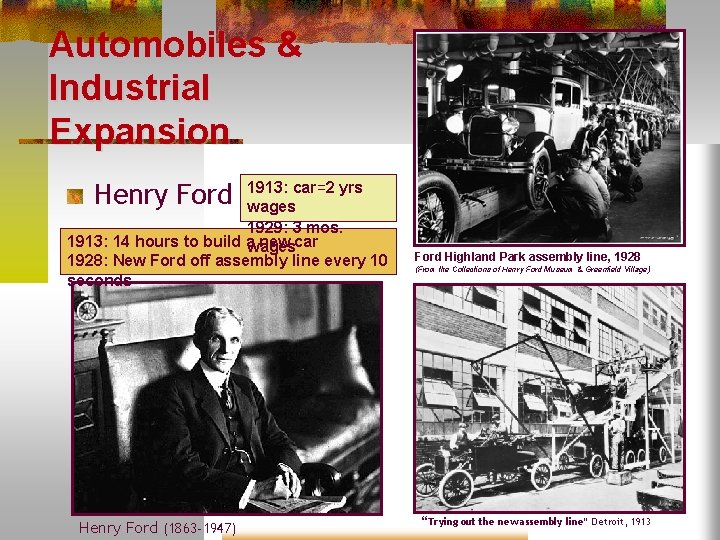 Automobiles & Industrial Expansion Henry Ford 1913: car=2 yrs wages 1929: 3 mos. 1913: