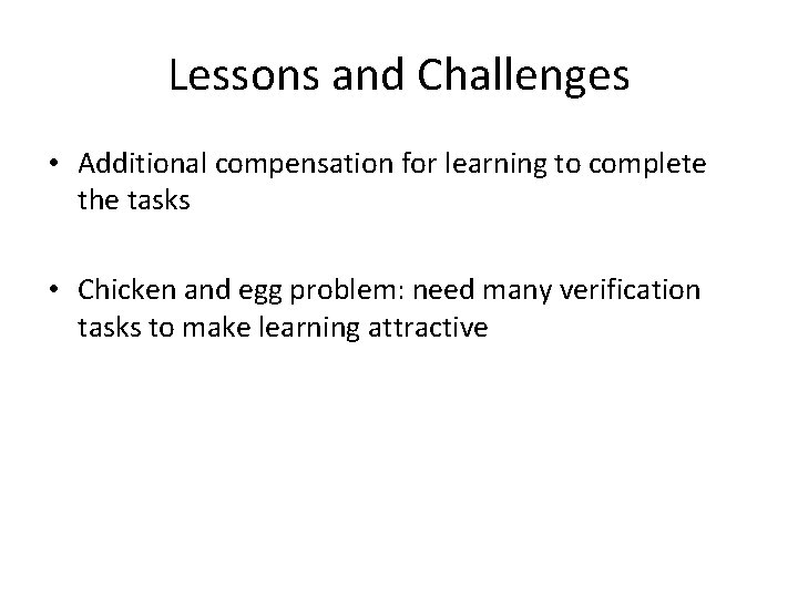 Lessons and Challenges • Additional compensation for learning to complete the tasks • Chicken