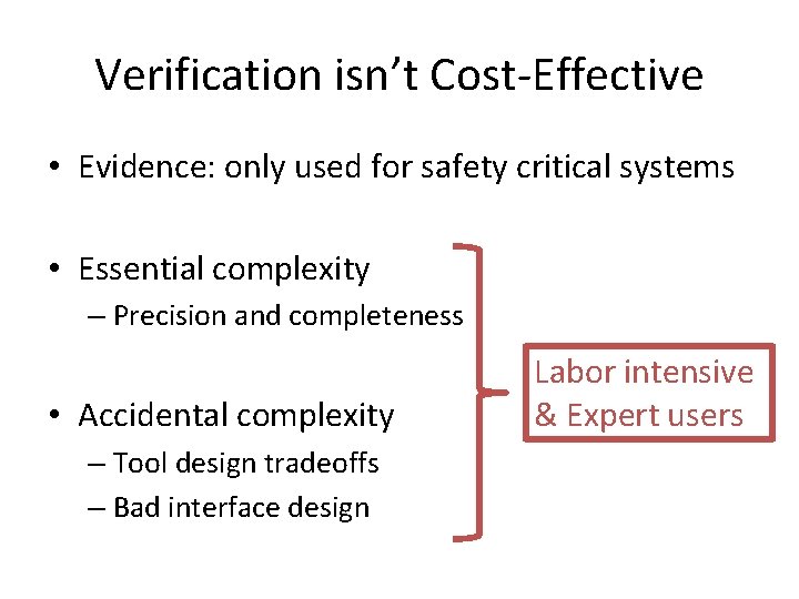 Verification isn’t Cost-Effective • Evidence: only used for safety critical systems • Essential complexity