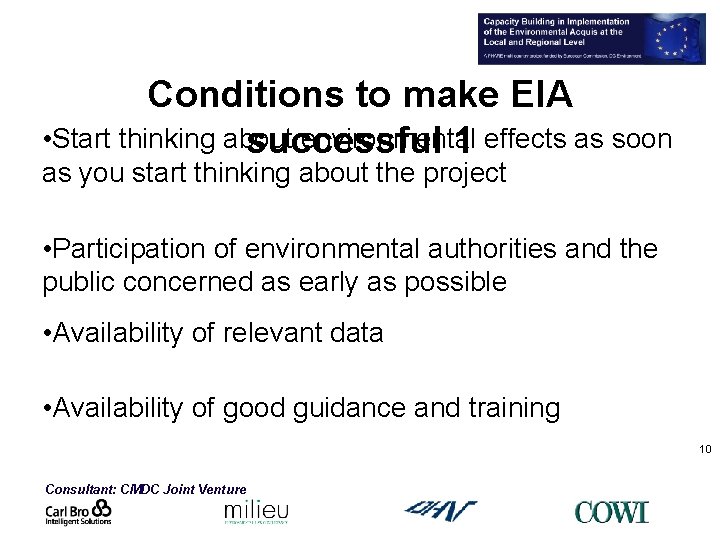 Conditions to make EIA • Start thinking about environmental successful 1 effects as soon