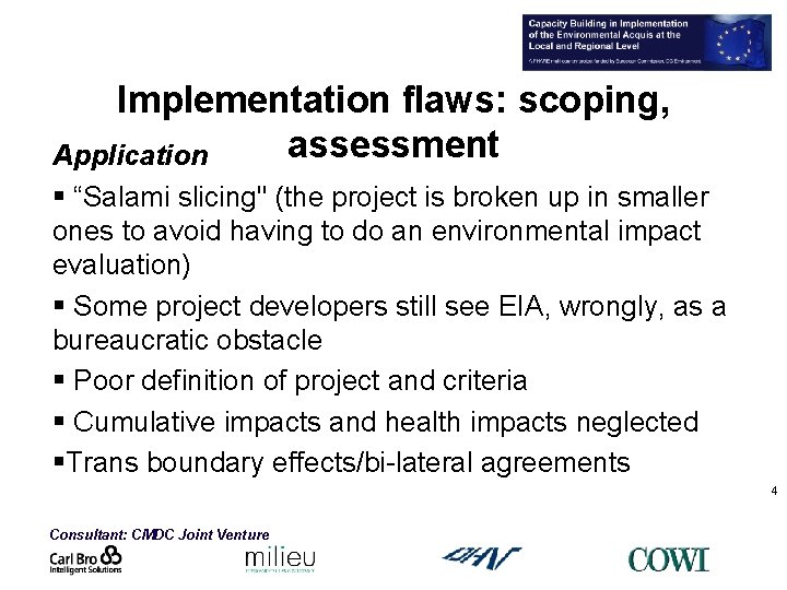 Implementation flaws: scoping, assessment Application § “Salami slicing" (the project is broken up in