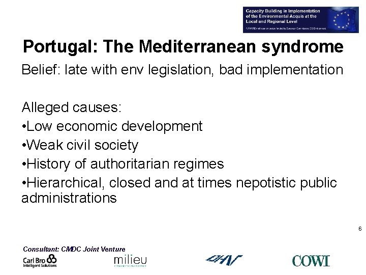 Portugal: The Mediterranean syndrome Belief: late with env legislation, bad implementation Alleged causes: •