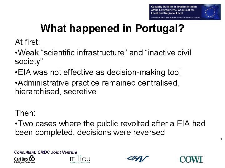 What happened in Portugal? At first: • Weak “scientific infrastructure” and “inactive civil society”