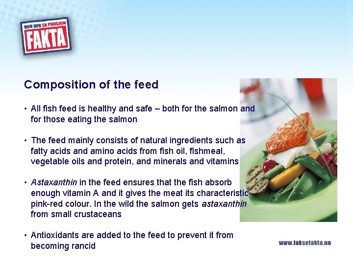 Composition of the feed • All fish feed is healthy and safe – both