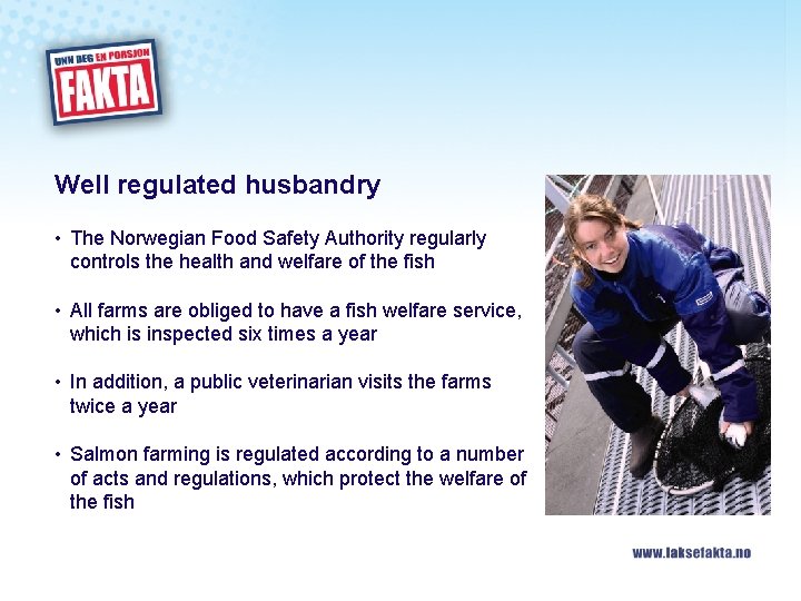 Well regulated husbandry • The Norwegian Food Safety Authority regularly controls the health and