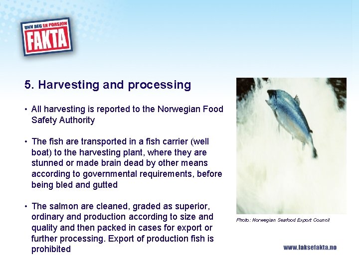 5. Harvesting and processing • All harvesting is reported to the Norwegian Food Safety