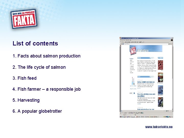 List of contents 1. Facts about salmon production 2. The life cycle of salmon