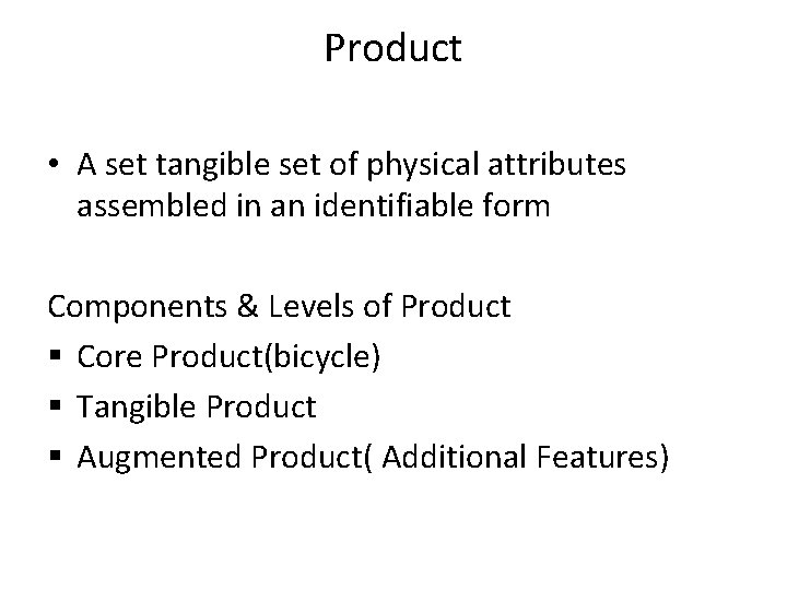 Product • A set tangible set of physical attributes assembled in an identifiable form