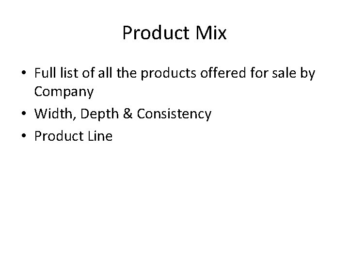 Product Mix • Full list of all the products offered for sale by Company