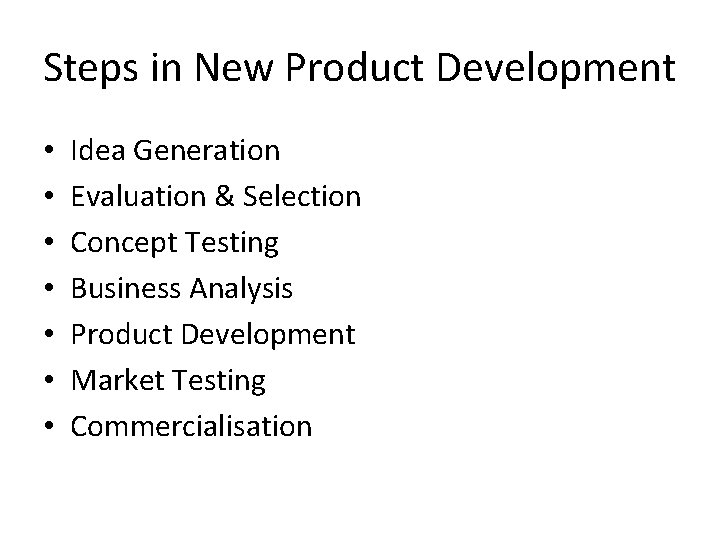 Steps in New Product Development • • Idea Generation Evaluation & Selection Concept Testing
