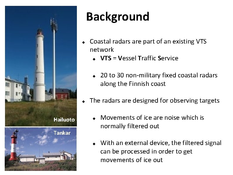 Background u Coastal radars are part of an existing VTS network u VTS =