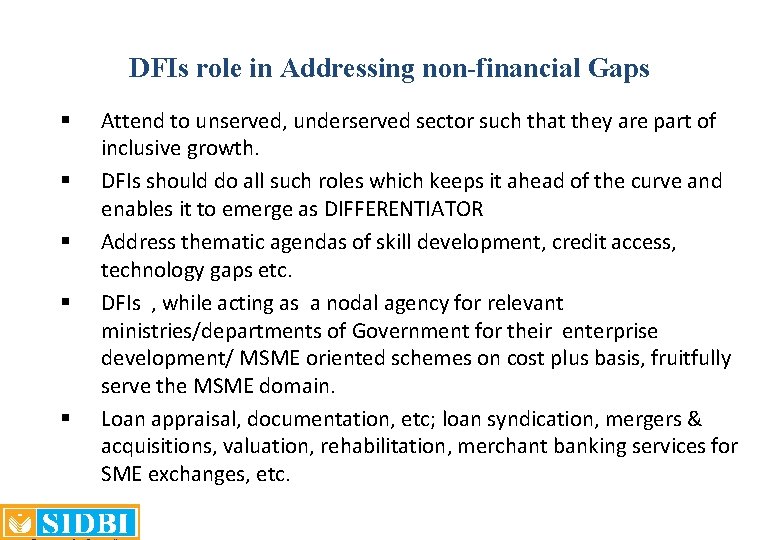 DFIs role in Addressing non-financial Gaps § § § Attend to unserved, underserved sector