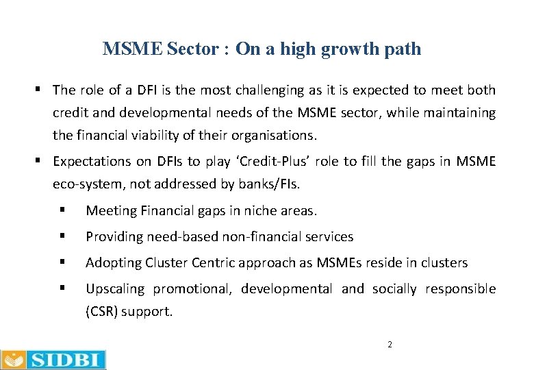 MSME Sector : On a high growth path § The role of a DFI MSME Sector : On a high growth path § The role of a DFI