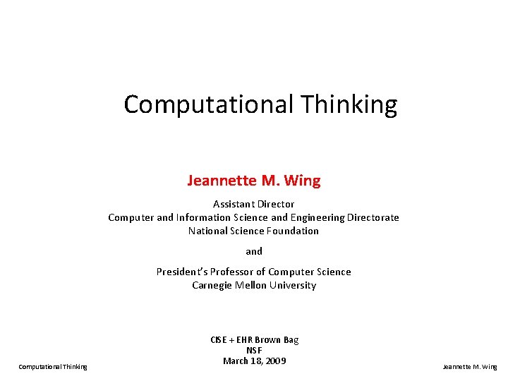 Computational Thinking Jeannette M. Wing Assistant Director Computer and Information Science and Engineering Directorate