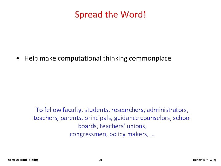 Spread the Word! • Help make computational thinking commonplace To fellow faculty, students, researchers,