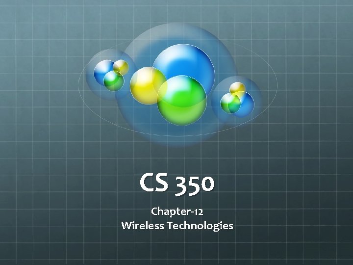 CS 350 Chapter-12 Wireless Technologies 