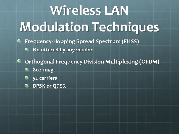 Wireless LAN Modulation Techniques Frequency-Hopping Spread Spectrum (FHSS) No offered by any vendor Orthogonal