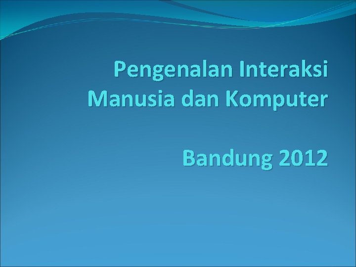 Pengenalan Interaksi Manusia dan Komputer Bandung 2012 