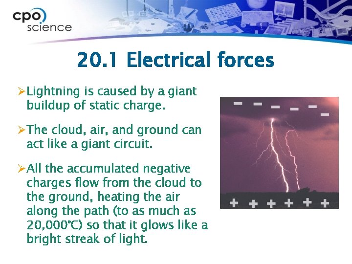 20. 1 Electrical forces Ø Lightning is caused by a giant buildup of static