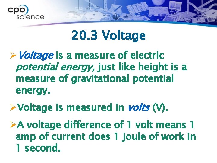20. 3 Voltage ØVoltage is a measure of electric potential energy, just like height