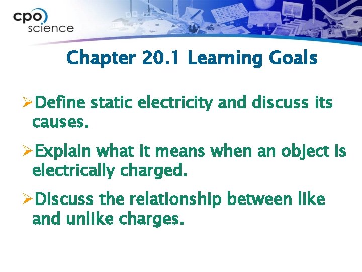 Chapter 20. 1 Learning Goals ØDefine static electricity and discuss its causes. ØExplain what