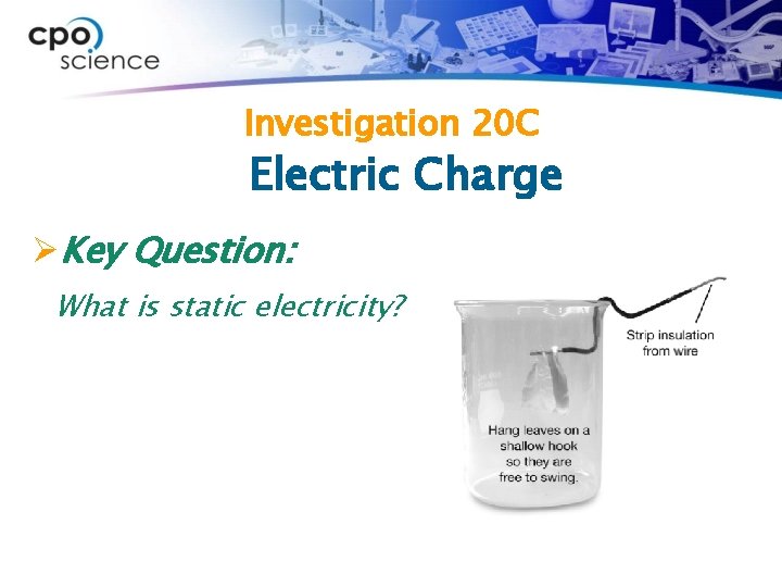 Investigation 20 C Electric Charge ØKey Question: What is static electricity? 