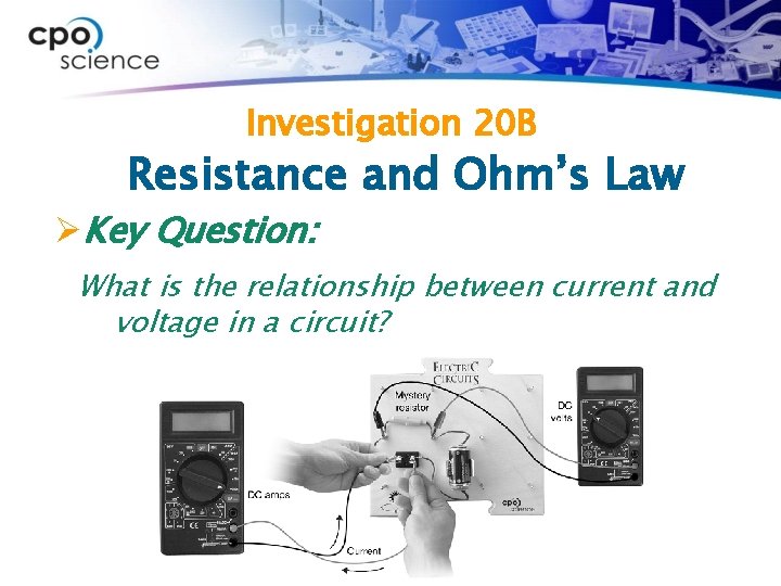 Investigation 20 B Resistance and Ohm’s Law ØKey Question: What is the relationship between