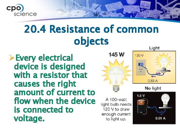 20. 4 Resistance of common objects ØEvery electrical device is designed with a resistor