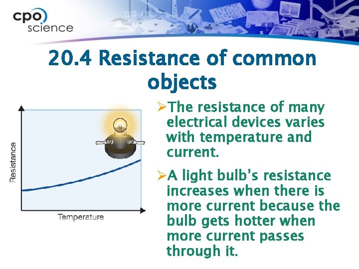 20. 4 Resistance of common objects ØThe resistance of many electrical devices varies with