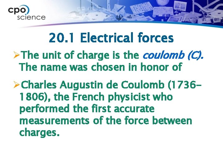 20. 1 Electrical forces ØThe unit of charge is the coulomb (C). The name