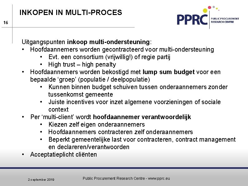 INKOPEN IN MULTI-PROCES 16 Uitgangspunten inkoop multi-ondersteuning: • Hoofdaannemers worden gecontracteerd voor multi-ondersteuning •