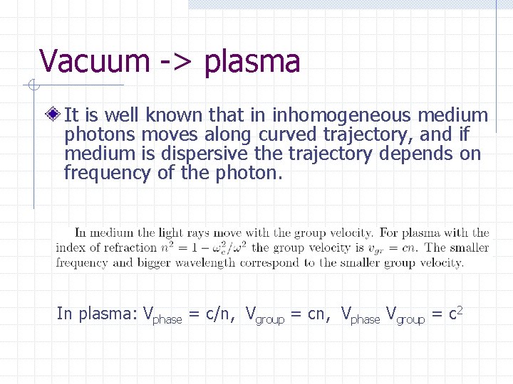 Vacuum -> plasma It is well known that in inhomogeneous medium photons moves along