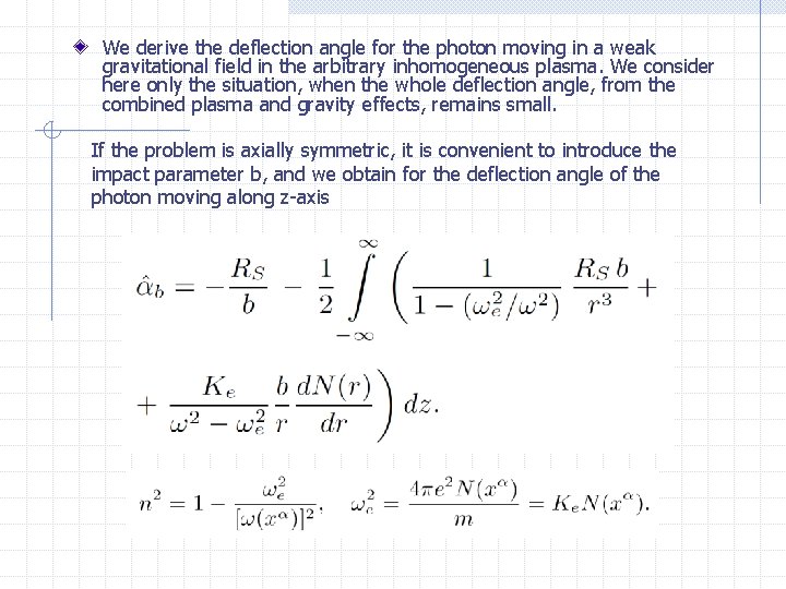 We derive the deflection angle for the photon moving in a weak gravitational field