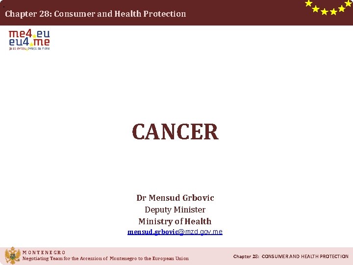 . Chapter 28: Consumer and Health Protection CANCER Dr Mensud Grbovic Deputy Minister Ministry