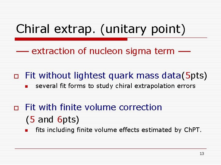 Chiral extrap. (unitary point) extraction of nucleon sigma term o Fit without lightest quark