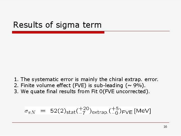 Results of sigma term 1. The systematic error is mainly the chiral extrap. error.