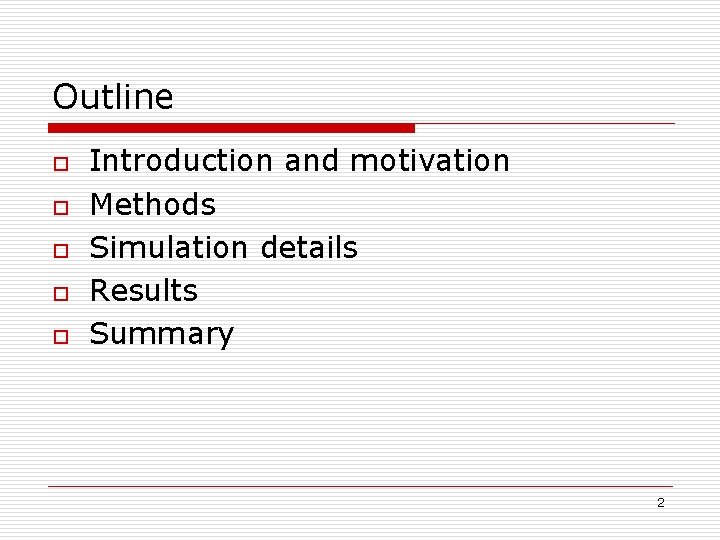 Outline o o o Introduction and motivation Methods Simulation details Results Summary 2 