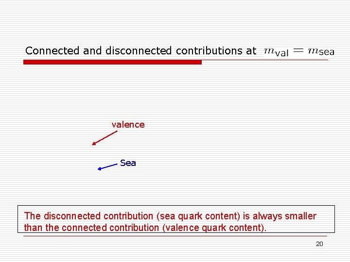 Connected and disconnected contributions at valence Sea The disconnected contribution (sea quark content) is