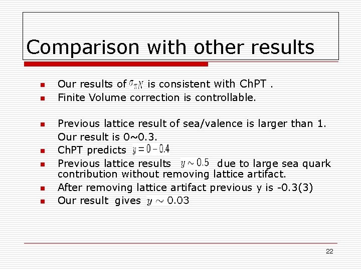 Comparison with other results n n Our results of is consistent with Ch. PT.