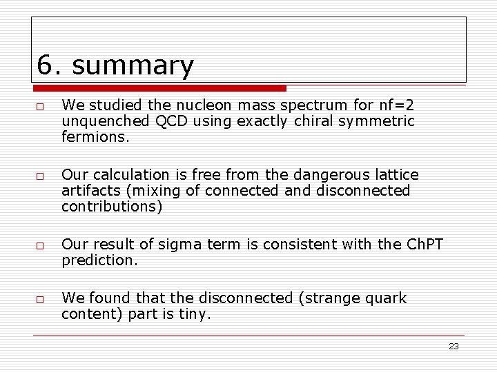 6. summary o o We studied the nucleon mass spectrum for nf=2 unquenched QCD