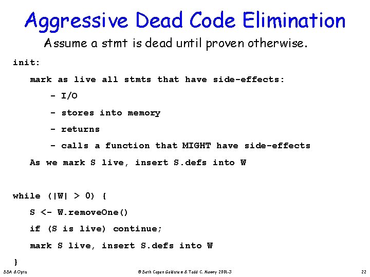 Aggressive Dead Code Elimination Assume a stmt is dead until proven otherwise. init: mark