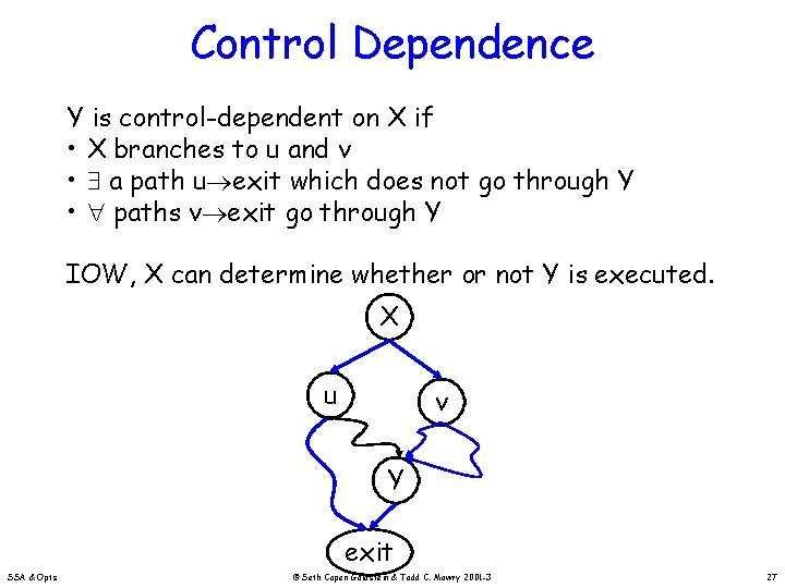 Control Dependence Y is control-dependent on X if • X branches to u and